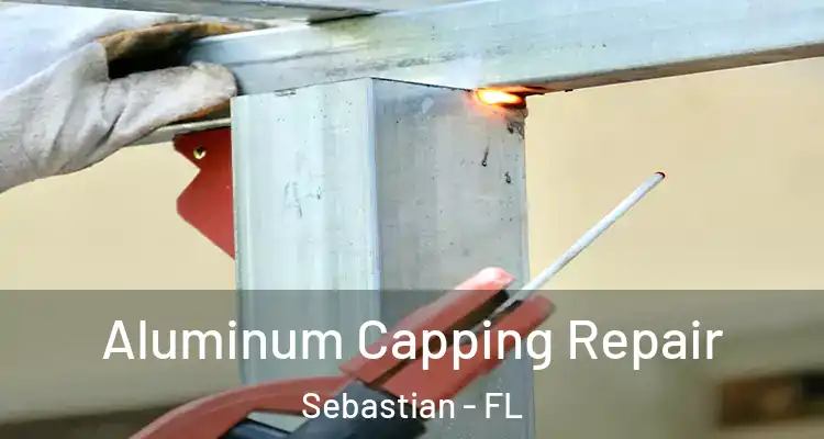  Aluminum Capping Repair Sebastian - FL