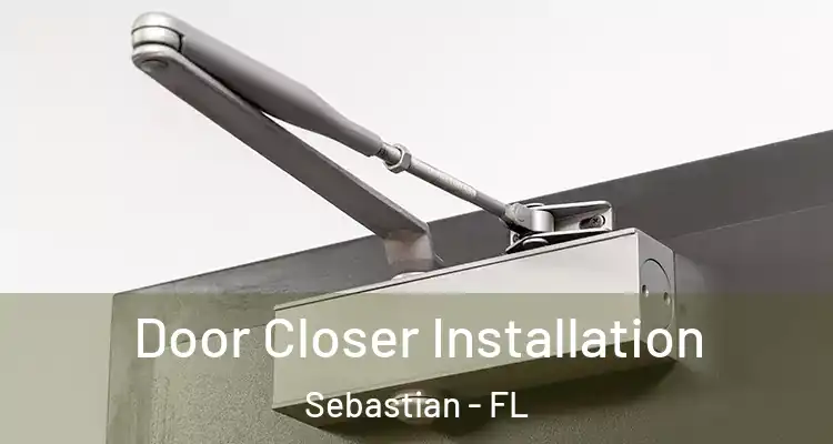 Door Closer Installation Sebastian - FL