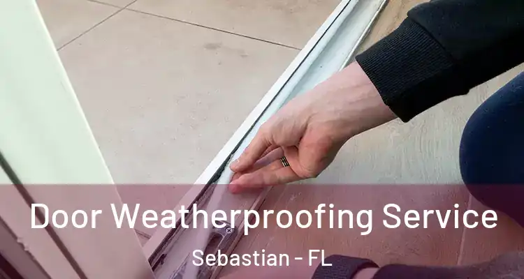  Door Weatherproofing Service Sebastian - FL
