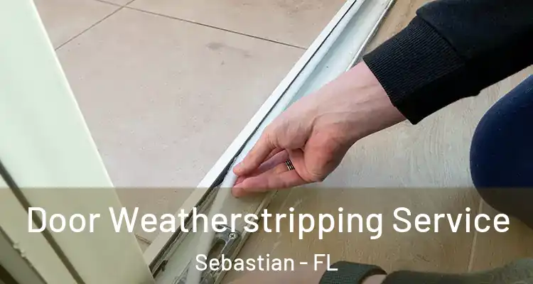  Door Weatherstripping Service Sebastian - FL