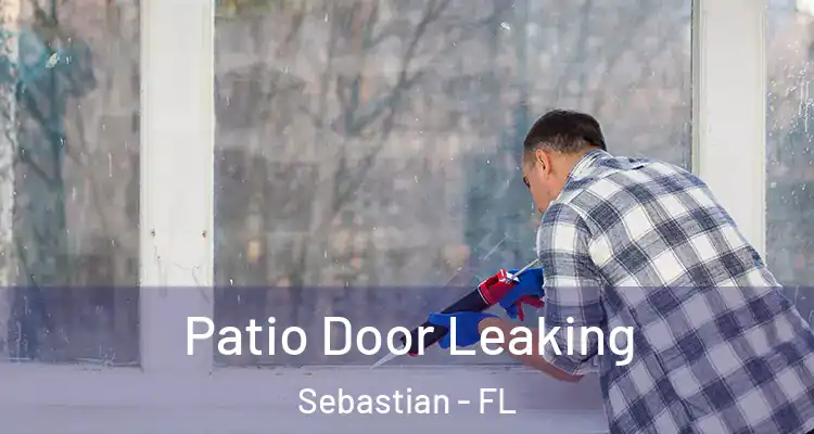  Patio Door Leaking Sebastian - FL