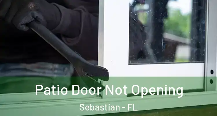  Patio Door Not Opening Sebastian - FL