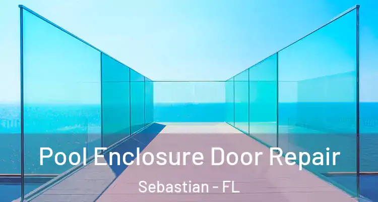  Pool Enclosure Door Repair Sebastian - FL