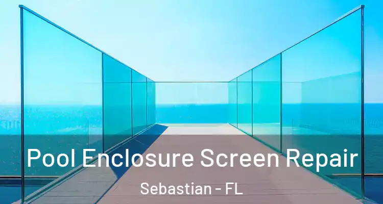  Pool Enclosure Screen Repair Sebastian - FL