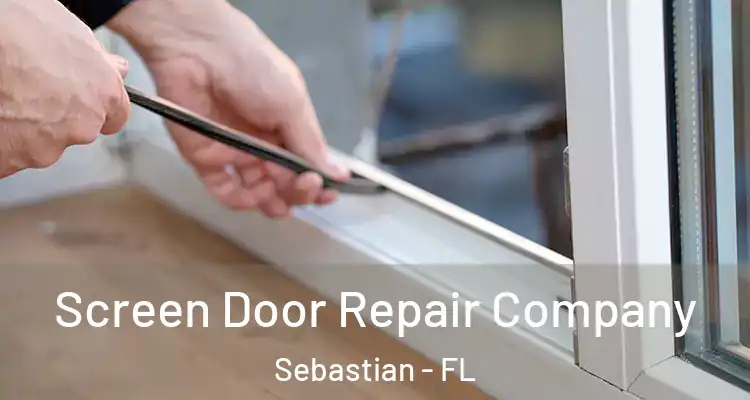  Screen Door Repair Company Sebastian - FL