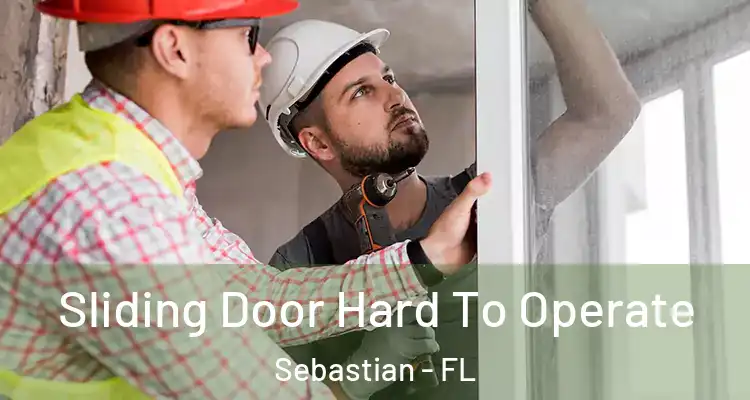  Sliding Door Hard To Operate Sebastian - FL