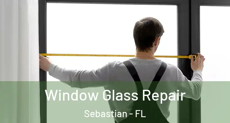  Window Glass Repair Sebastian - FL