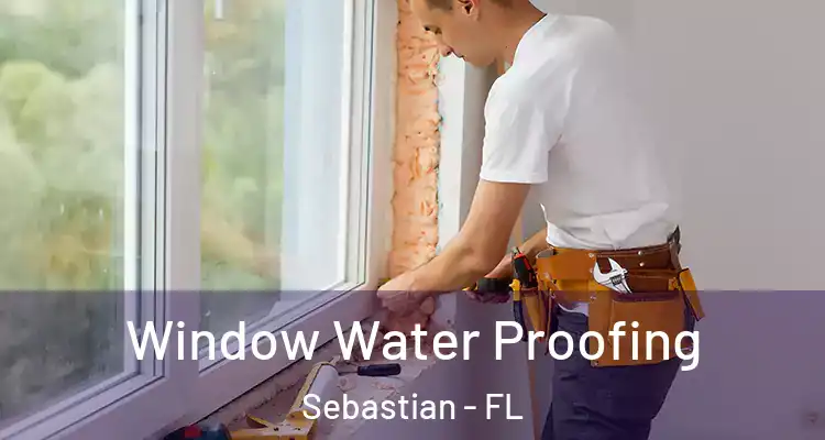  Window Water Proofing Sebastian - FL